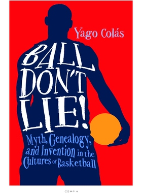 预订 Ball Don’t Lie: Myth, Genealogy, and Invention in the Cultures of Basketball 球不说谎：篮球文化中的神话、谱系和发