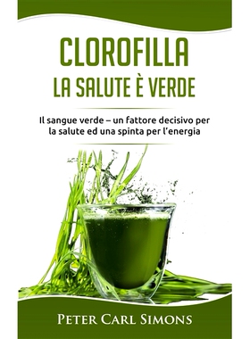 预订 Clorofilla : La Salute è Verde : Il sangue verde - un fattore decisivo per la salute ed una spinta per l’energia
