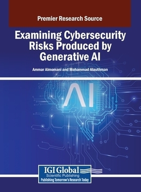 预订 Examining Cybersecurity Risks Produced by Generative AI: 9798337308333