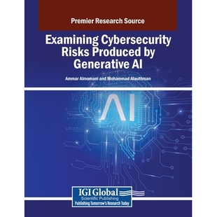 预订 Examining Cybersecurity Risks Produced by Generative AI: 9798337308333