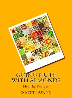 预订 Going NUTS with Almonds: Healthy Recipes: 9781533501127