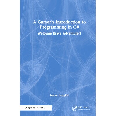 预订 A Gamer’s Introduction to Programming in C#: Welcome Brave Adventurer! 玩家 c# 编程导论:欢迎勇敢的冒险家!: 97810