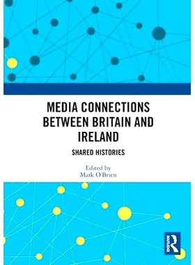 预订 Media Connections between Britain and Ireland: Shared Histories 英国与爱尔兰之间的媒体联系：分享故事: 9780367511210