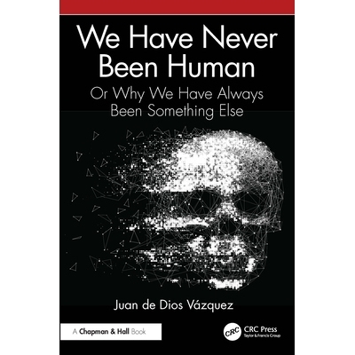 预订 We Have Never Been Human: Or Why We Have Always Been Something Else 我们从来都不是人：或者为什么我们一直是其他东西: