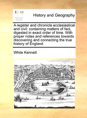 预订 A register and chronicle ecclesiastical and civil: containing matters of fact, digested in exact order of time. Wit