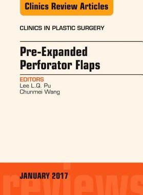 【预订】Pre-Expanded Perforator Flaps, An Issue of Clinics in Plastic Surgery