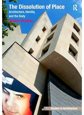 预订 The Dissolution of Place: Architecture, Identity, and the Body 地点分解：后现代主义之后的建筑: 9781409417682