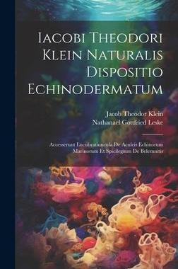 [预订]Iacobi Theodori Klein Naturalis Dispositio Echinodermatum: Accesserunt Lucubratiuncula De Aculeis Ec 9781020960222