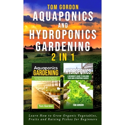 预订 Aquaponics and Hydroponics Gardening - 2 in 1: Learn How to Grow Organic Vegetables, Fruits and Raising Fishes for