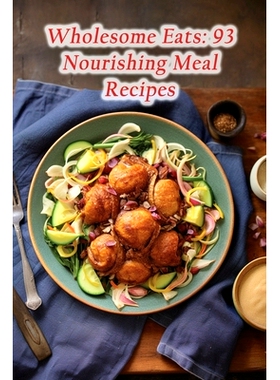 预订 Wholesome Eats: 93 Nourishing Meal Recipes: 9798858964179