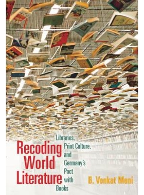 预订 Recoding World Literature: Libraries, Print Culture, and Germany’s Pact with Books 重新编码世界文学：图书馆、印刷