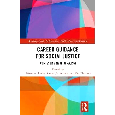 预订 Career Guidance for Social Justice: Contesting Neoliberalism 适合社会正义的职业指南：竞争性的新自由主义: 9781138087