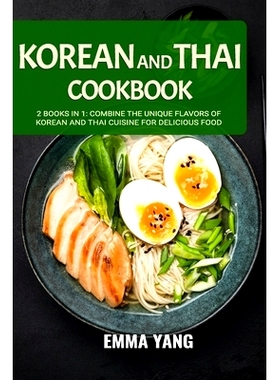 预订 Korean And Thai Cookbook: 2 Books In 1: Combine the Unique Flavors of Korean and Thai Cuisine for Delicious Food: 9