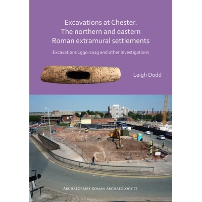 预订 Excavations at Chester. The Northern and Eastern Roman Extramural Settlements: Excavations 1990-2019 and other inve