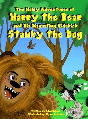 预订 The Hairy Adventures of Harry the Bear: and his Disgusting Sidekick Stanky the Dog: 9780578652108