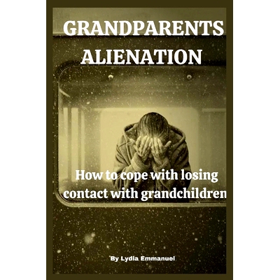 预订 Grandparents Alienation: How to cope with losing contact with grandchildren.: 9798356849473
