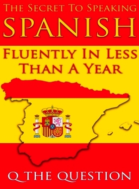 预订 The Secret to Speaking Spanish Fluently in Less Than a Year: 9781520337821