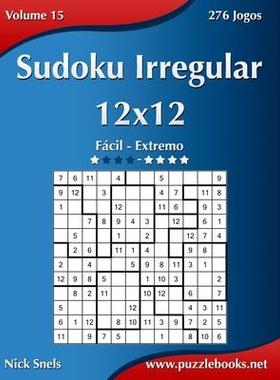 [预订]Sudoku Irregular 12x12 - Facil Ao Extremo - Volume 15 - 276 Jogos 9781514224588