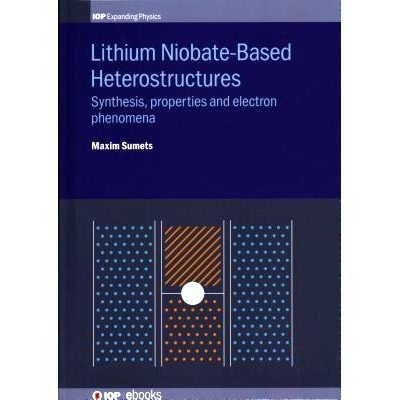 预订 Lithium Niobate-Based Heterostructures: Synthesis, Properties and Electron Phenomena: 9780750317276