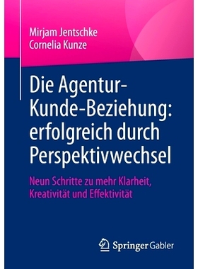 预订 Jentschke/Kunze, Die Agentur-Kunde-Beziehung: erfolgreich durch Perspektivwechsel Jentschke/Kunze，代理-客户关系：
