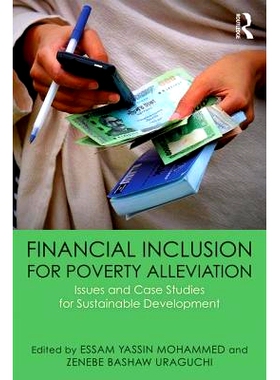 预订 Financial Inclusion for Poverty Alleviation: Issues and Case Studies for Sustainable Development 金融包容性扶贫：可