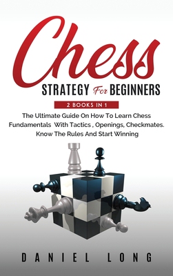 【预订】Chess Strategy For Beginners: 2 Books In 1 The Ultimate Guide On How To Learn Chess Fundamentals With Tact...