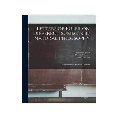 [预订]Letters of Euler on Different Subjects in Natural Philosophy: Addressed to a German Princess; 2 9781014801159
