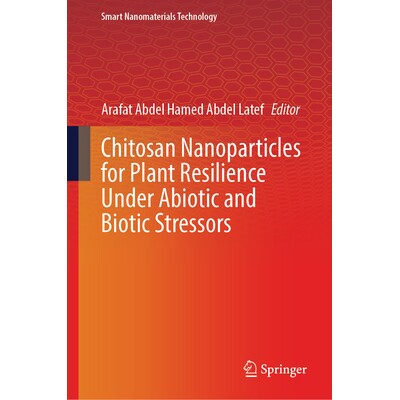 预订 Chitosan Nanoparticles for Plant Resilience Under Abiotic and Biotic Stressors 壳聚糖纳米颗粒在非生物与生物胁迫下的