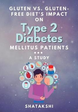 [预订]Gluten Vs. Gluten-free Diet’s Impact on Type 2 Diabetes Mellitus Patients: a Study 9789541027677