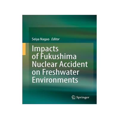[预订]Impacts of Fukushima Nuclear Accident on Freshwater Environments 9789811636707