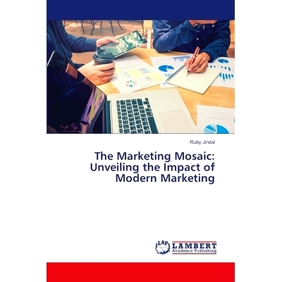 预订 The Marketing Mosaic: Unveiling the Impact of Modern Marketing: 9786207804801