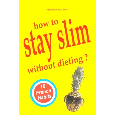 预订 HOW TO STAY SLIM WITHOUT DIETING ? 10 French Habits: 9782957372218