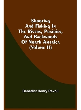预订 Shooting And Fishing In The Rivers, Prairies, And Backwoods Of North America (Volume Ii): 9789354540028
