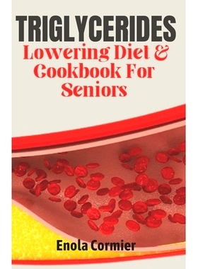预订 Triglycerides Lowering Diet And Cookbook For Seniors: Triglycerides Lowering Diet and Cookbook for Vibrant Aging.: