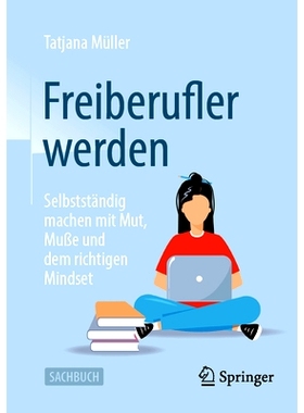 预订 Freiberufler werden: Selbstständig machen mit Mut, Muße und dem richtigen Mindset: 9783658410773