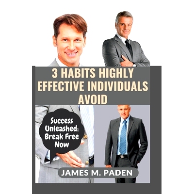 预订 3 Habits Highly Effective Individuals Avoid: Success Unleashed: Break Free Now: 9798856295374