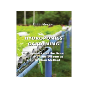 [预订]Hydroponics Gardening: Hydroponics and the Great Validity of this System as a Cultivation Method 9789679897289