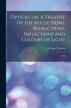 [预订]Opticks: or, A Treatise of the Reflections, Refractions, Inflections and Colours of Light: 1730 9781015661905
