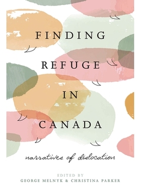 预订 Finding Refuge in Canada: Narratives of Dislocation: Narratives of Dislocation 在加拿大寻找避难所：脱臼的叙事: 9781