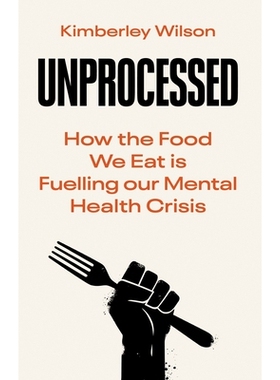 预订 Unprocessed: How the Food We Eat Is Fuelling Our Mental Health Crisis: 9780753559758