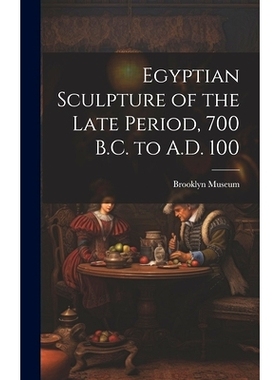 预订 Egyptian Sculpture of the Late Period, 700 B.C. to A.D. 100: 9781022891654