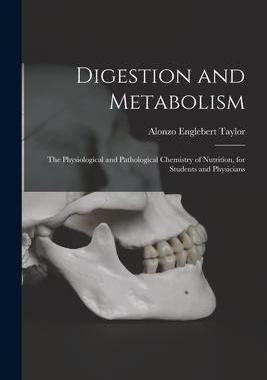 [预订]Digestion and Metabolism; the Physiological and Pathological Chemistry of Nutrition, for Students an 9781017206807