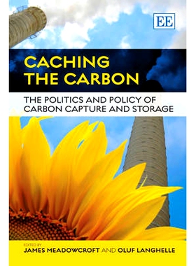预订 Caching the Carbon: The Politics and Policy of Carbon Capture and Storage 储存碳:碳捕获和储存的政治和政策: 97818484
