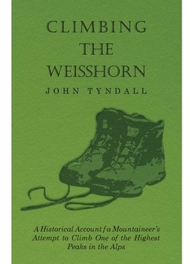 预订 Climbing the Weisshorn - A Historical Account of a Mountaineer’s Attempt to Climb One of the Highest Peaks in the