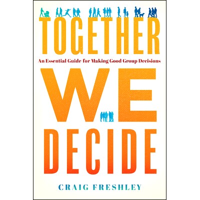 预订 Together We Decide: An Essential Guide for Making Good Group Decisions: 9781626349506