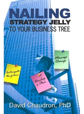 预订 Nailing Strategy Jelly to Your Business Tree: Anticipate the Future, Develop a Plan, Manage Change: 9780972362672