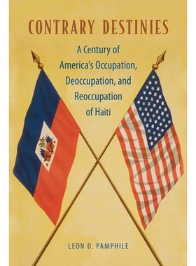 预订 Contrary Destinies: A Century of America’s Occupation, Deoccupation, and Reoccupation of Haiti 相反的命运：美国对