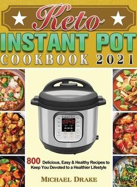 [预订]Keto Instant Pot Cookbook 2021: 800 Delicious, Easy & Healthy Recipes to Keep You Devoted to a Healt 9781801243117