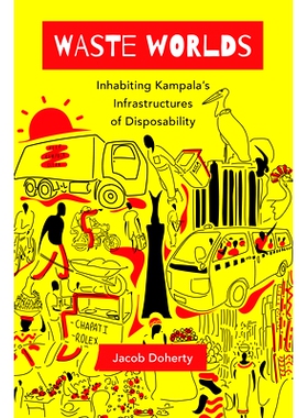 预订 Waste Worlds: Inhabiting Kampala’s Infrastructures of Disposability Volume 6: 9780520380943