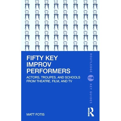 预订 Fifty Key Improv Performers: Actors, Troupes, and Schools from Theatre, Film, and TV 50个关键的即兴表演者：戏剧、电